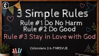 3 Simple Rules; Stay in Love with God  Colossians 2:6-7 NRSVUE   Rev. E. Pollard