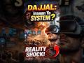 Dajjal: Insan Ya System? Reality Shock! #shorts