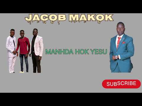 MANHDA HOK YESU BY THE GOSPEL ARTIST JACOB MAKOK