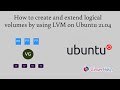 How to create and extend logical volumes by using LVM on Ubuntu 21.04