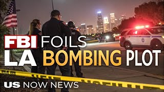 FBI Foils Bombing Plot Targeting Los Angeles | US NOW NEWS