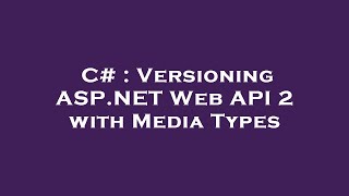 C# : Versioning ASP.NET Web API 2 with Media Types