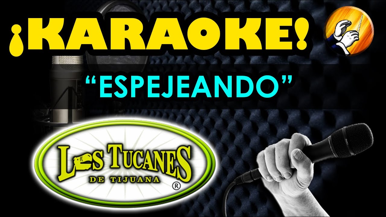 ESPEJEANDO KARAOKE LOS TUCANES DE TIJUANA YouTube