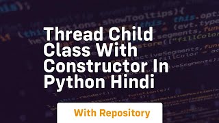 Thread child class with constructor in python hindi