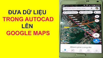 Đưa Dữ liệu trong Autocad lên Google Maps (Put Data in Autocad on Google Maps)| Văn Đình Sơn