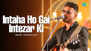 Intaha Ho Gai Intezar Ki  Praveen Saini  Sushant Trivedi  Romantic Hindi Song  Cover Song
