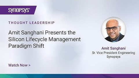 Amit Sanghani Presents the Silicon Lifecycle Management Paradigm Shift | Synopsys