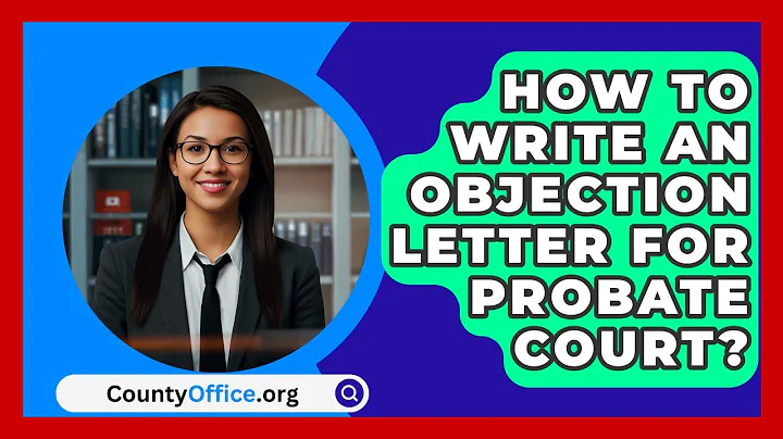 How To Write An Objection Letter For Probate Court? - CountyOffice.org