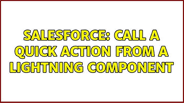Salesforce: Call a quick action from a lightning component