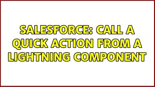 Full Salesforce: Call a quick action from a lightning component Update