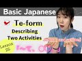 Basic Japanese for Beginners - Lesson 25 : Describing Two Activities using Te-form - N5 level