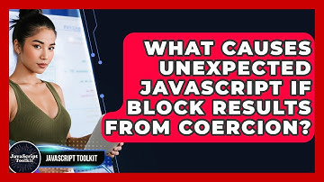 What Causes Unexpected JavaScript If Block Results From Coercion? - JavaScript Toolkit