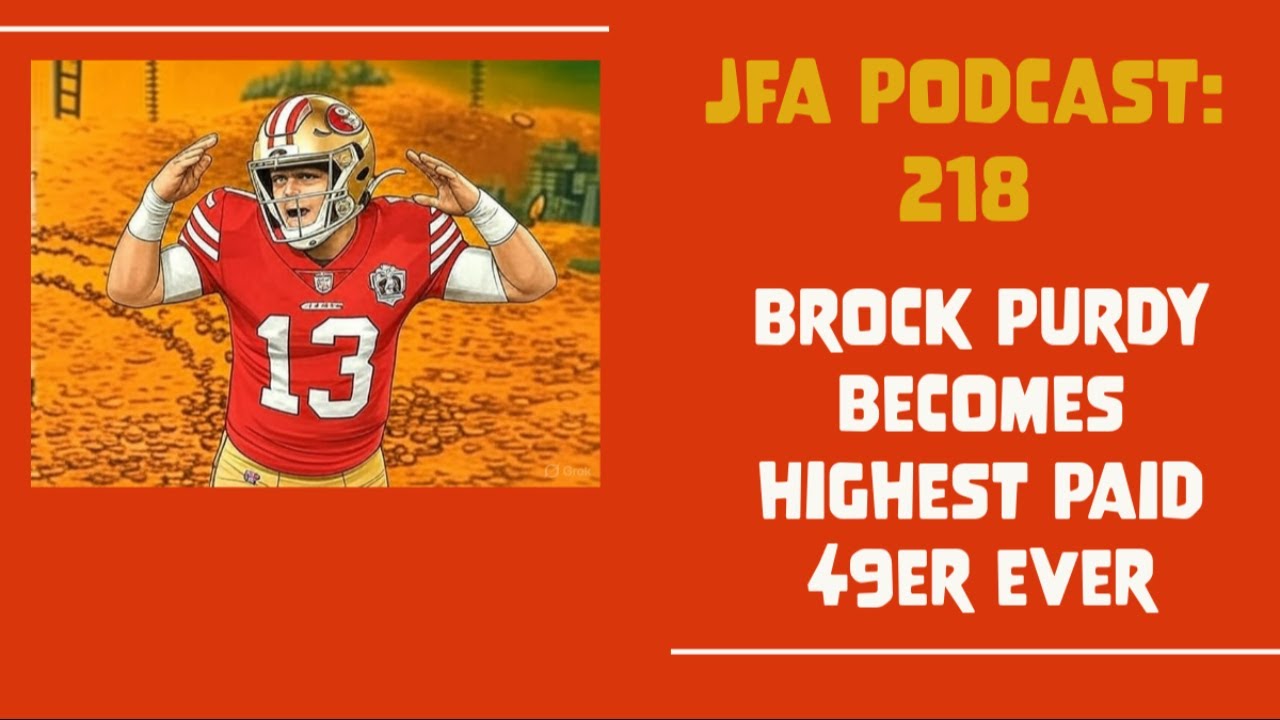 JFA Podcast 218: Brock Purdy Becomes Highest Paid 49er EVER - YouTube