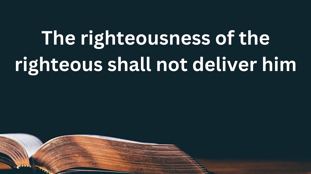 The righteousness of the righteous shall not deliver him - YouTube