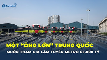 Gã khổng lồ xe lửa TRUNG QUỐC muốn tham gia làm tuyến metro 65.000 tỷ VĂN CAO - HÒA LẠC | CafeLand