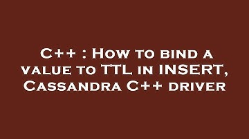 C++ : How to bind a value to TTL in INSERT, Cassandra C++ driver