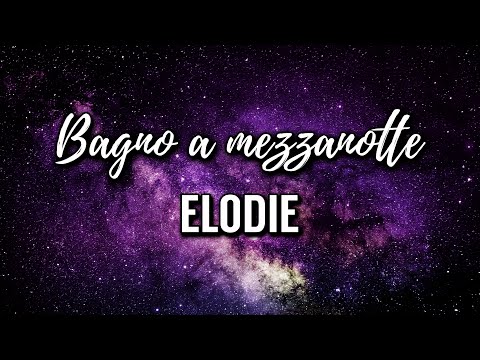 Elodie - Bagno a mezzanotte (Testo)