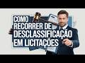 Como Recorrer de Desclassificação em Licitações – Passo a Passo Completo