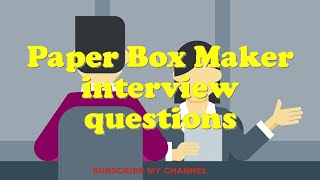 Paper Box Maker interview questions