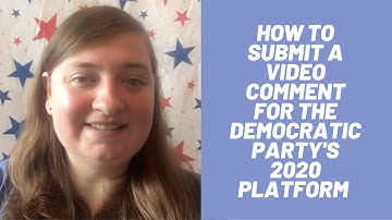 How to Submit a Video Comment for the Democratic Party