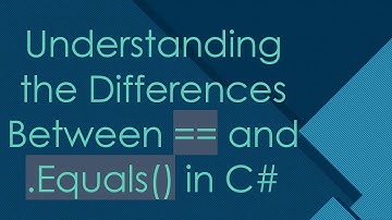 Understanding the Differences Between == and .Equals() in C#