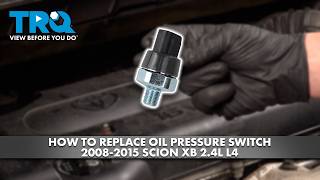 How to Replace Oil Pressure Switch 2008-2015 Scion xB 2.4L L4 2005 Scion Tc Oil Pressure Sensor