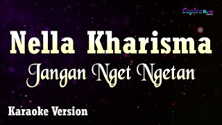 Nella Kharisma - Jangan Nget Ngetan (Karaoke Version)