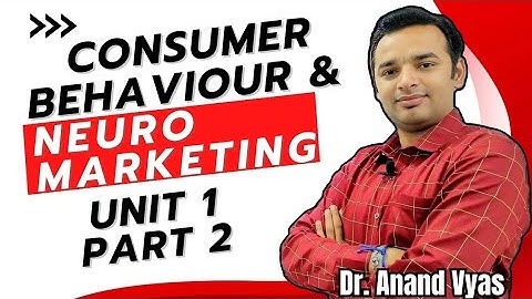 Consumer behaviour and Neuro Marketing | Unit 1 Part 2 | Consumer behaviour and Technology MBA