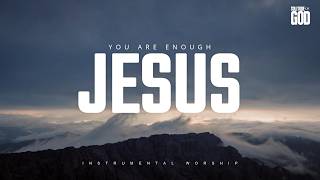 YOU ARE ENOUGH, JESUS | Soaking Worship Instrumental for Prayer, Peace & Rest in God’s Presence