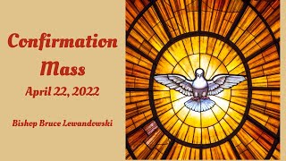 Friday,  April 22,  2022      5:30 pm Confirmation Mass