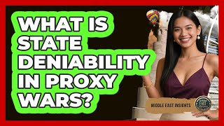 What Is State Deniability In Proxy Wars?