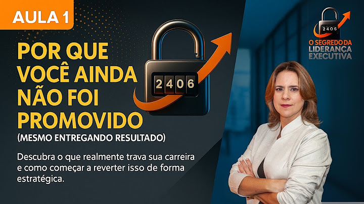 AULA 1 - Por que você ainda não foi promovido (mesmo entregando resultado)