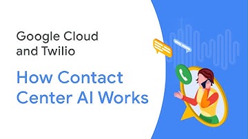 How Contact Center AI Works: Google Cloud and Twilio