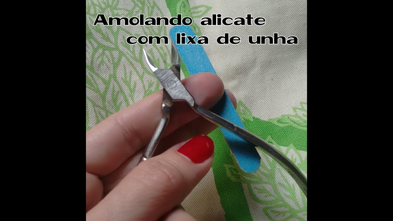 Como amolar alicate com lixa de unha - YouTube