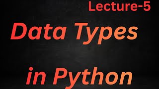 Python Data Types Explained For Beginners|#Lecture-5🚀