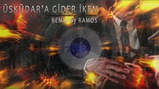 Üsküdar'a Gider İken (Remix by Ramos) Resimi