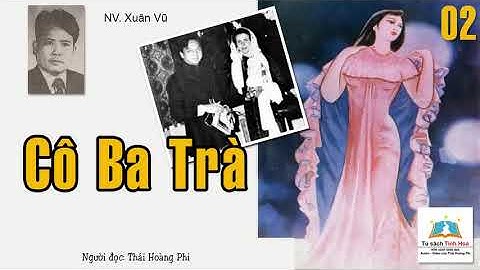 CÔ BA TRÀ. Tập 02. Tác giả: NV. Xuân Vũ. Người đọc: Thái Hoàng Phi