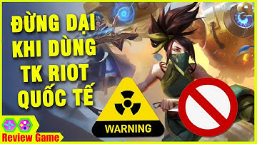 Liên Minh: Tốc Chiến - Đừng Dại Dùng TK Riot Quốc Tế Đăng Nhập Tốc Chiến Việt Nam Sẽ Nhận KẾT ĐẮNG