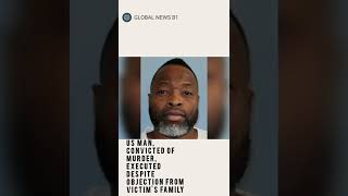 US man convicted of murder executed despite objection from victim s family
