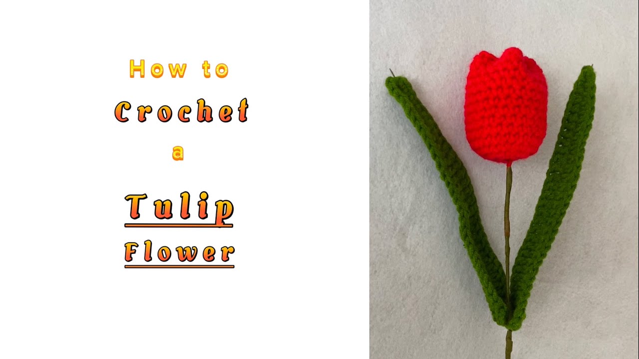 How to Crochet a Tulip Flower with Leaves Valentine’s Gift Beginner