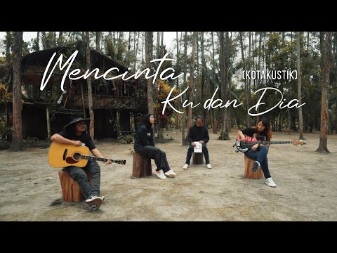 KOTAK - MENCINTA KU DAN DIA (Kotakustik)