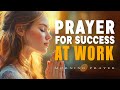 Prayer For Success At Work | Invite God&rsquo;s Favor into Your Day | Morning Prayer