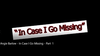 Angie Barlow - "In Case I Go Missing" - Part 1