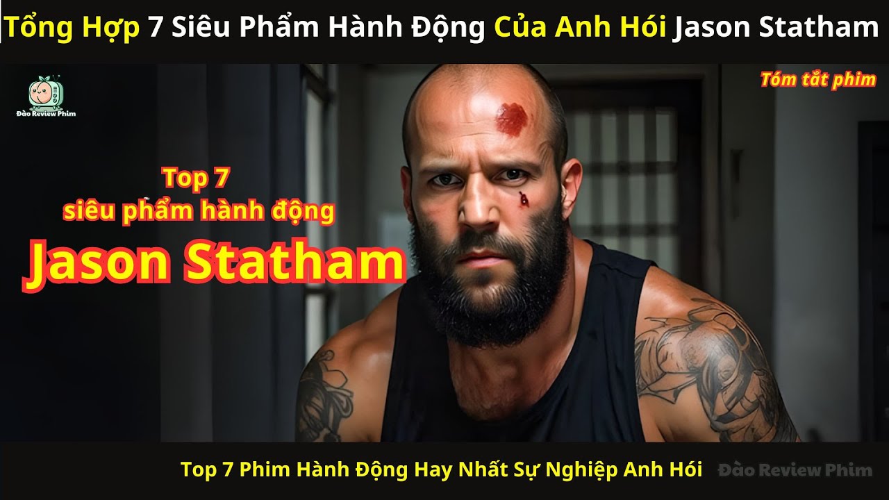 [Review Phim] Tổng Hợp 7 Siêu Phẩm Hành Động Của Anh Hói Jason Statham