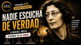 #26 | NADIE ESCUCHA DE VERDAD | SIMONE WEIL Y EL PODER DE LA ATENCIÓN