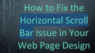 How to Fix the Horizontal Scroll Bar Issue in Your Web Page Design