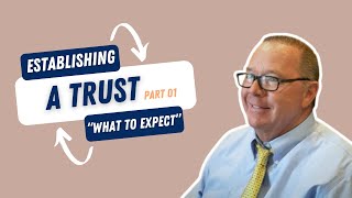 Establishing a Trust Part 1: What to Expect