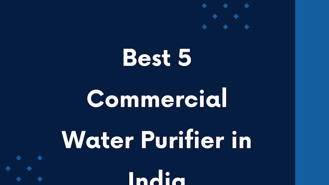 5 Best Commercial Water Purifier in India 2025 | कमर्शियल वाटर प्यूरीफायर