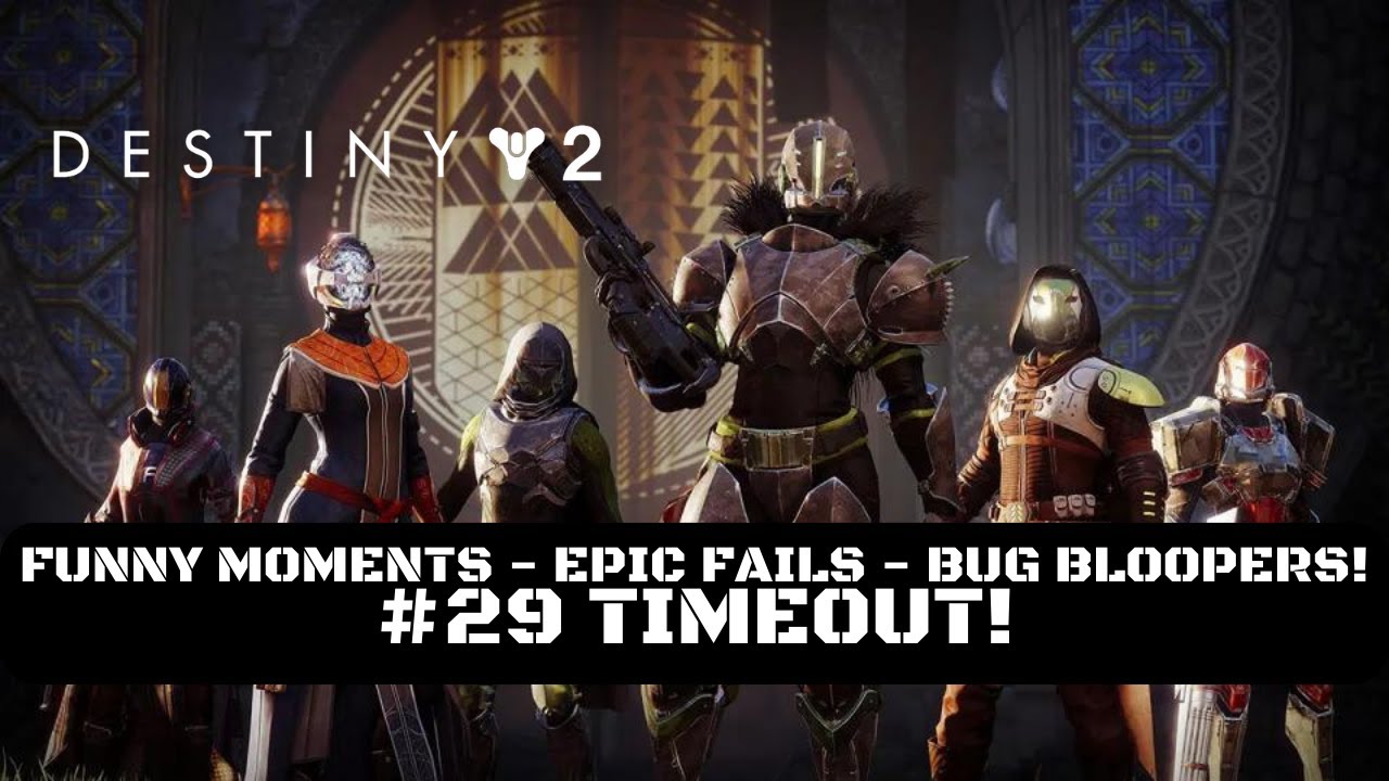 Destiny 2 Funny Moments, Epic Fails & Bug Bloopers! #29 Timeout! - YouTube