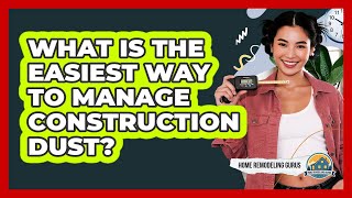 What Is The Easiest Way To Manage Construction Dust?